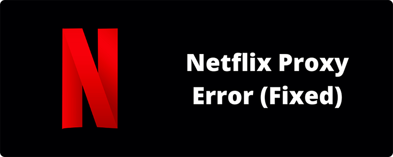 Overcoming Netflix Proxy Errors in 2024: The Ultimate VPN Guide